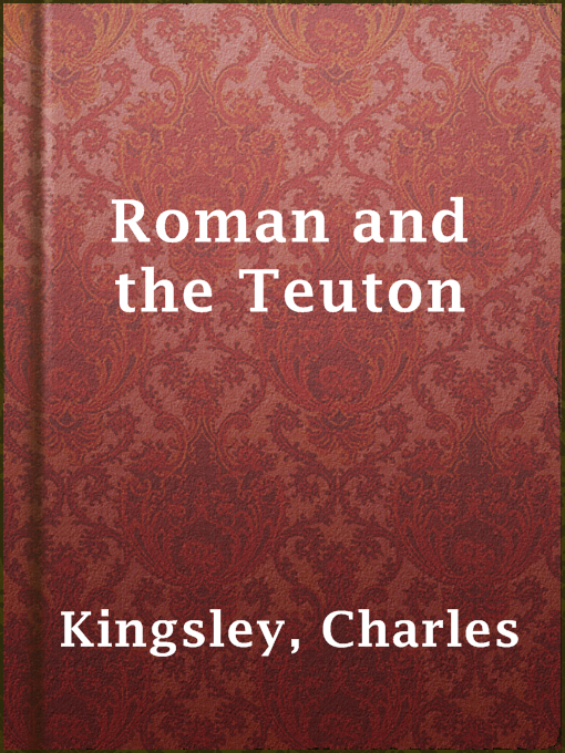 Title details for Roman and the Teuton by Charles Kingsley - Available